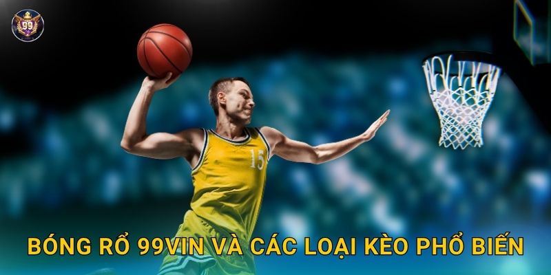 Bóng rổ đẳng cấp – Thách thức chiến thuật tại 99vin 2 Bóng rổ 99vin và các loại kèo phổ biến