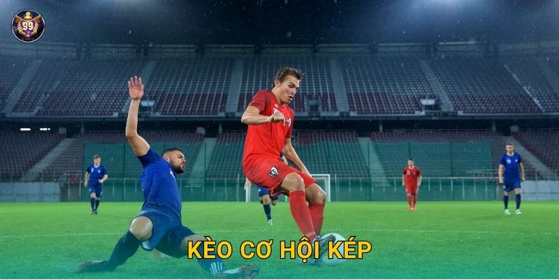 Kèo cơ hội kép – Nâng cao xác suất thắng tại 99vin