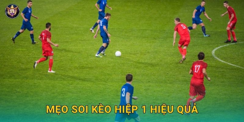 Kèo hiệp 1 nhanh gọn – Cược linh hoạt tại 99vin 3 Mẹo soi kèo hiệp 1 hiệu quả