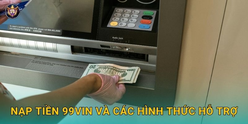 Nạp tiền thuận tiện – Giao dịch tức thì tại 99vin 2 Nạp tiền 99vin và các hình thức hỗ trợ