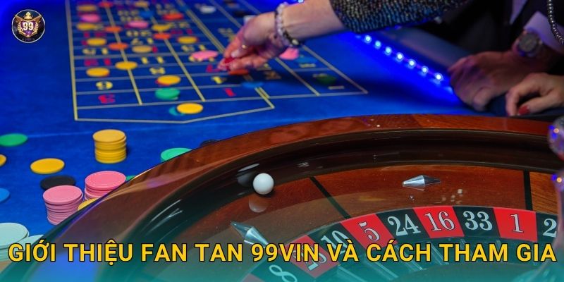 Fan Tan: Trò chơi truyền thống – Phong cách hiện đại tại 99vin 2 Giới thiệu Fan Tan 99vin và cách tham gia