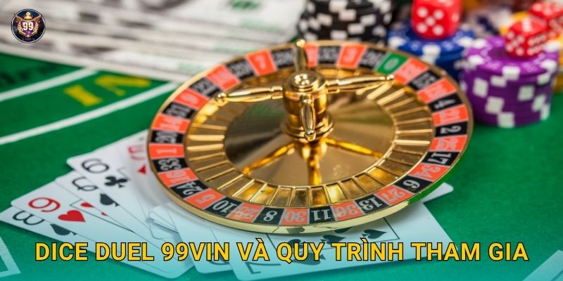 Dice Duel 99vin và quy trình tham gia