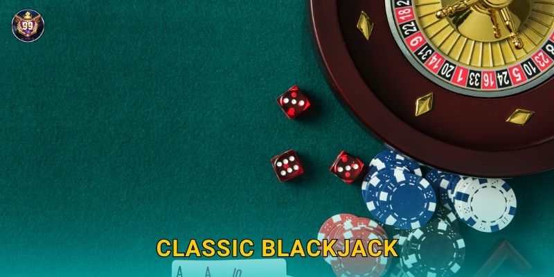 Classic Blackjack chiến thuật tối ưu – Bắt đầu thông minh tại 99vin 1 Classic Blackjack chiến thuật tối ưu – Bắt đầu thông minh tại 99vin