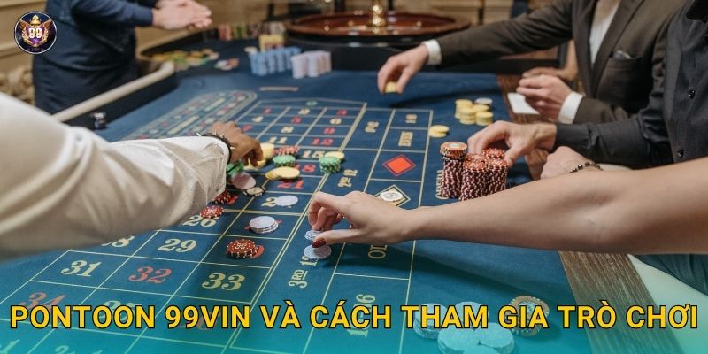 Pontoon – Biến thể thú vị với tỷ lệ cao tại 99vin 2 Pontoon 99vin và cách tham gia trò chơi