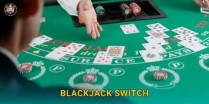 Blackjack Switch chiến thuật linh hoạt – Tối ưu thắng lợi tại 99vin