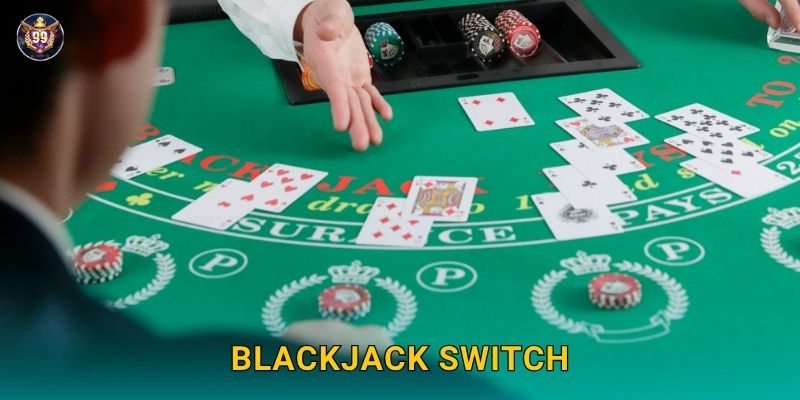 Blackjack Switch chiến thuật linh hoạt – Tối ưu thắng lợi tại 99vin 1 Blackjack Switch chiến thuật linh hoạt – Tối ưu thắng lợi tại 99vin