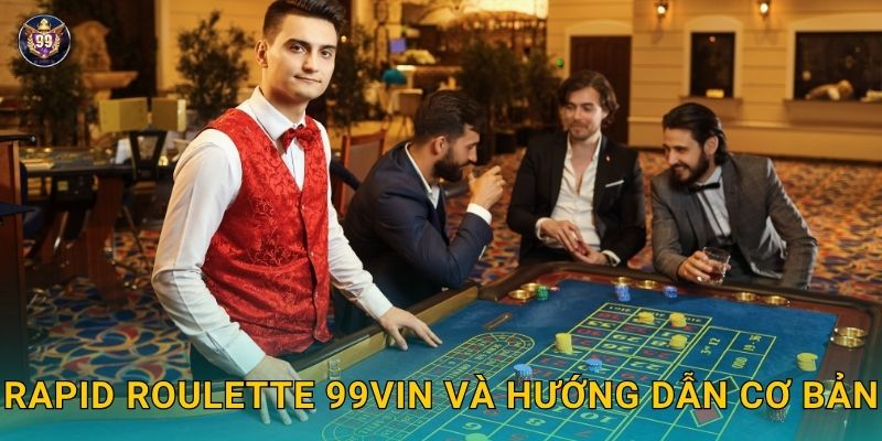 Rapid Roulette nhịp nhanh – Tận hưởng tốc độ đỉnh cao tại 99vin 2 Rapid Roulette 99vin và hướng dẫn cơ bản
