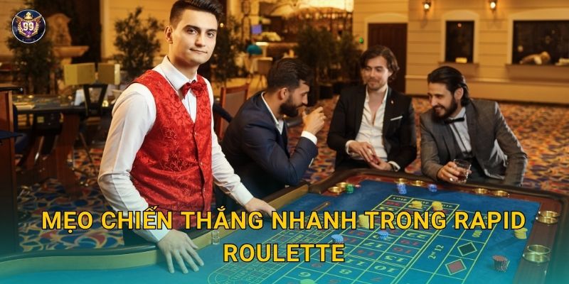 Rapid Roulette nhịp nhanh – Tận hưởng tốc độ đỉnh cao tại 99vin 3 Mẹo chiến thắng nhanh trong Rapid Roulette