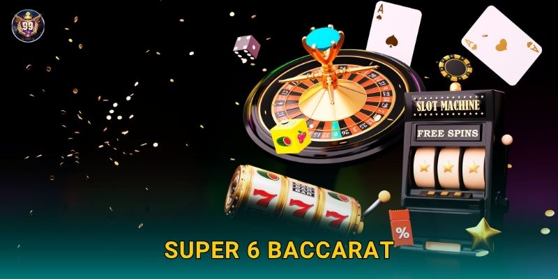 Super 6 Baccarat – Biến thể đặc sắc với tỷ lệ cao tại 99vin 1 Super 6 Baccarat – Biến thể đặc sắc với tỷ lệ cao tại 99vin
