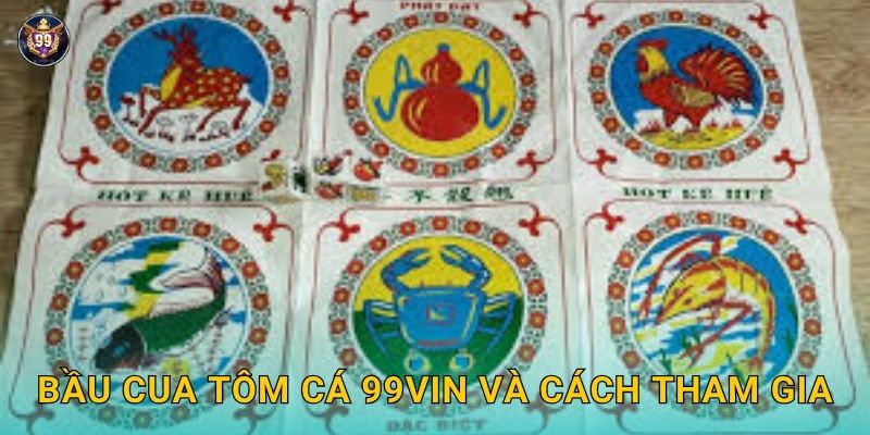 Bầu Cua Tôm Cá truyền thống – Không khí hội vui tại 99vin 2 Bầu Cua Tôm Cá 99vin và cách tham gia