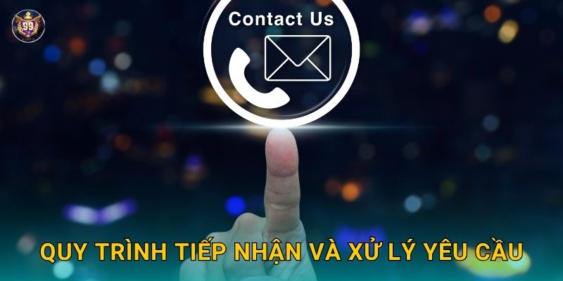 Liên hệ nhanh chóng – Kênh hỗ trợ tận tâm tại 99vin 2 Quy trình tiếp nhận và xử lý yêu cầu