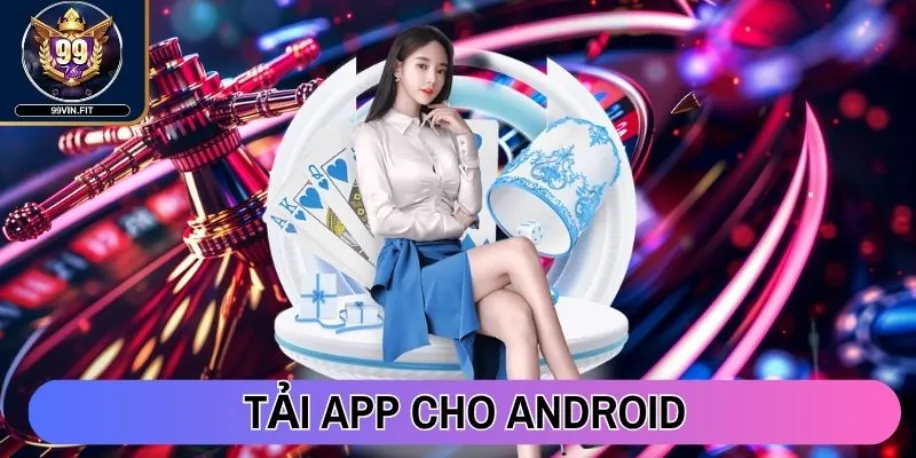 99vin - Cổng Game Đổi Thưởng Quốc Tế Đẳng Cấp Hàng Đầu 2025 29 Tải app cho Android