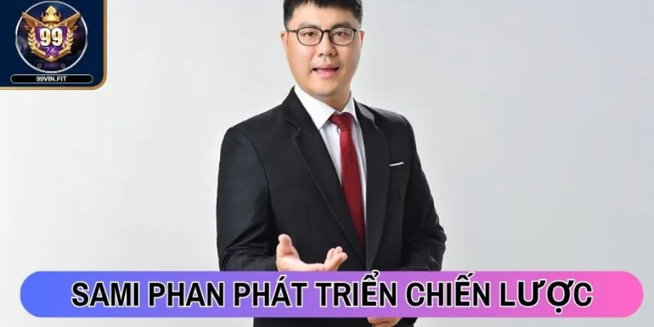 Tác Giả Sami Phan - Người Xây Dựng Nền Tảng Uy Tín 99vin Fit 2 Tác giả Sami Phan phát triển chiến lược nội dung