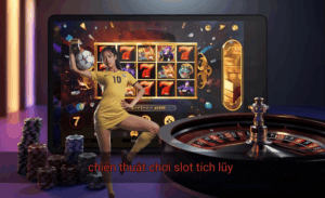 Chiến thuật chơi slot tích lũy